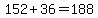 152%2B36=188