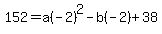 152=a%28-2%29%5E2-b%28-2%29%2B38