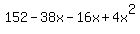 152+-+38x+-+16x+%2B+4x%5E2
