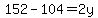 152-104=2y