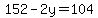 152-2y=104