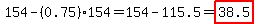 154-%280.75%29154=154-115.5=highlight%2838.5%29