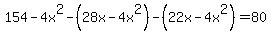 154-4x%5E2-%2828x-4x%5E2%29-%2822x-4x%5E2%29+=+80