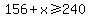 156%2Bx%3E=240