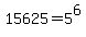 15625+=+5%5E6