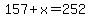 157%2Bx=252