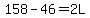 158-46=2L