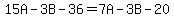 15A+-+3B+-+36+=+7A+-+3B+-+20