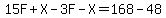 15F%2BX-3F-X=168-48