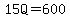 15Q=600