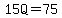 15Q=75