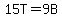15T=9B
