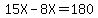 15X-8X=180