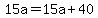 15a=15a%2B40
