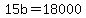 15b=18000