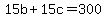 15b+%2B+15c+=+300