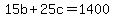 15b+%2B+25c+=+1400
