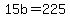 15b+=+225