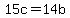 15c=14b