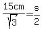 15cm%2Fsqrt%283%29=s%2F2