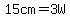 15cm=3W