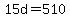 15d=510