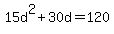 15d%5E2%2B30d=120