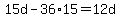 15d-36%2A15=12d