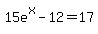 15e%5Ex+-+12+=+17