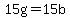 15g=15b