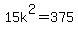 15k%5E2=375