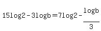 15log%282%29+-+3log%28b%29=7log%282%29-log%28b%29%2F3
