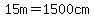 15m=1500cm