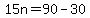 15n+=+90+-+30