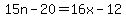 15n-20=16x-12