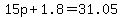 15p%2B1.8=31.05