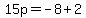 15p=-8%2B2