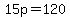 15p=120