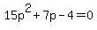 15p%5E2%2B7p-4+=+0
