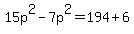15p%5E2-7p%5E2=194%2B6