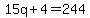 15q%2B4=244