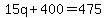 15q%2B400=475