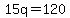 15q=120