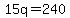 15q=240