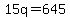 15q=645