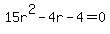 15r%5E2-4r-4+=+0