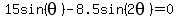 15sin%28theta%29-8.5sin%282theta%29=0