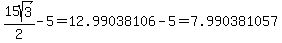 15sqrt%283%29%2F2-5+=+12.99038106-5+=+7.990381057