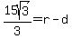 15sqrt%283%29%2F3=r-d
