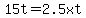 15t=2.5xt